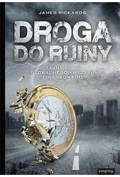 Droga do ruiny. Tajny plan globalnego kryzysu finansowego